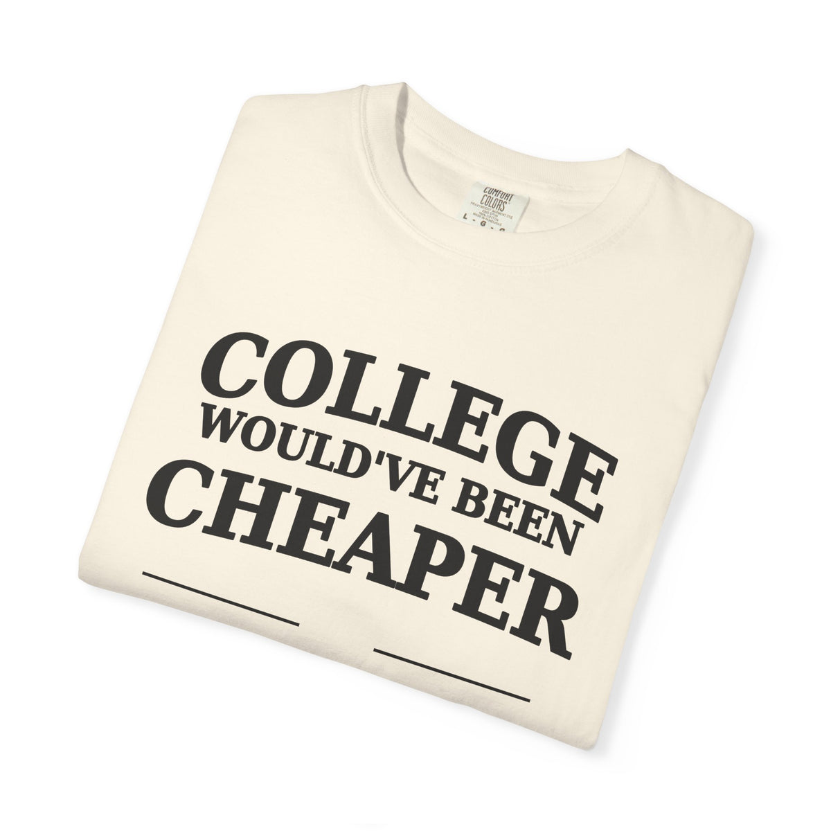 College Would’ve Been Cheaper Tee — Family Division
