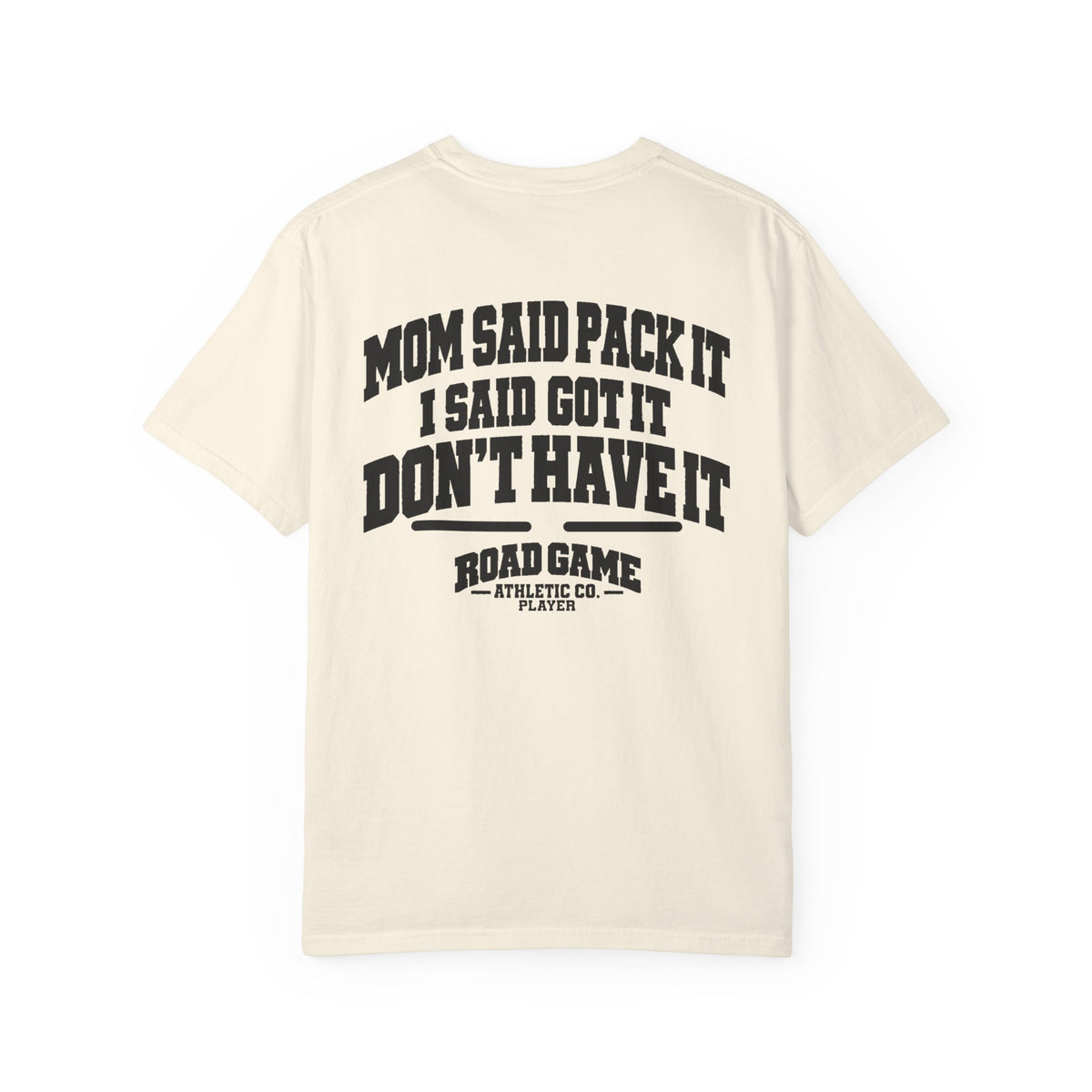 Adult Tee - Mom Said Pack It I Said Got It I Don't Have It Tee — Player Division